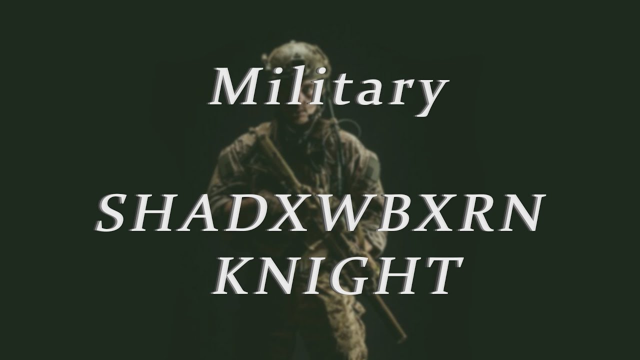 Military Edit - SHADXWBXRN  KNIGHT