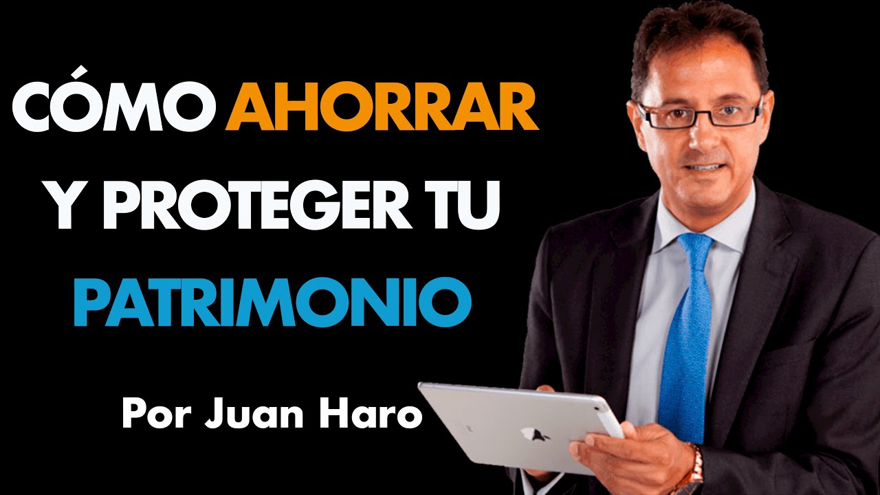 Cómo Proteger tu Patrimonio y Ahorrar mucho Dinero⎮Juan Haro, Máster de Emprendedores