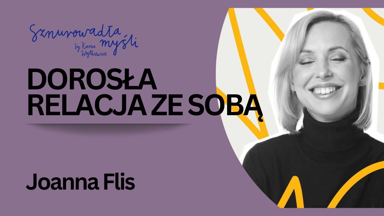 Dorosła relacja ze sobą, zabawa i dojrzała miłość | Joanna Flis | Sznurowadła myśli #90