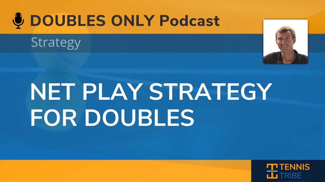Net Play Strategies for Doubles - Doubles Only Tennis Podcast 008