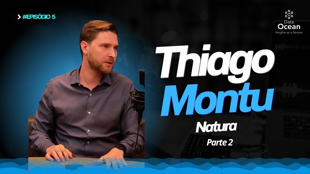 DataOcean Insights & Talks - Thiago Montu / Natura #5 (Parte 2)
