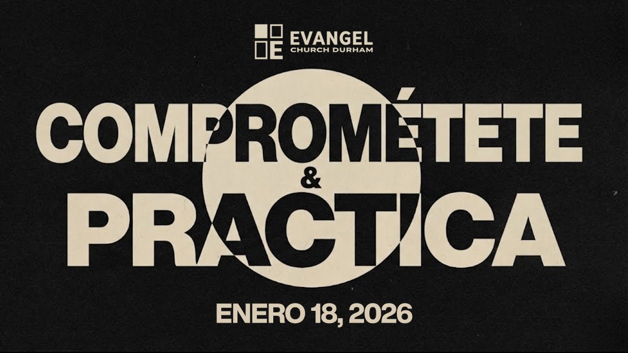 Comprométete y Practica | Evangel Church Durham | 1.18.26 | 
