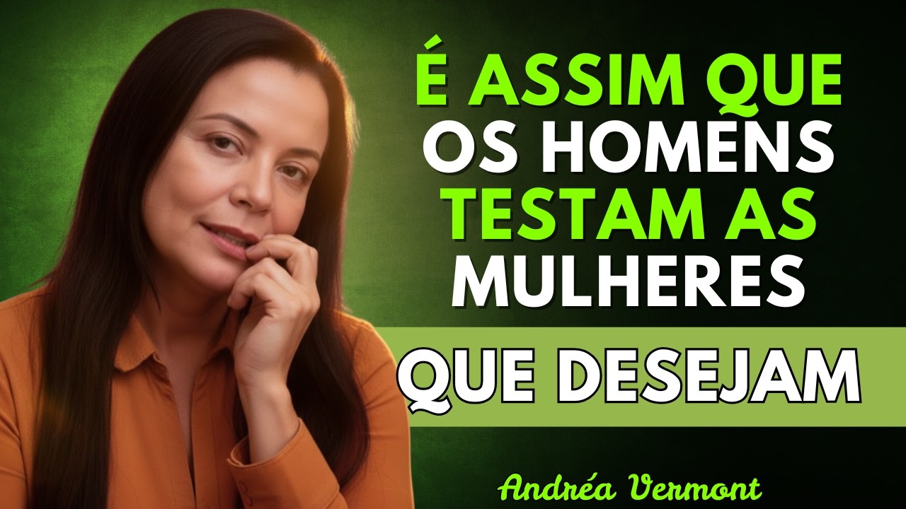 🔥 É ASSIM QUE OS HOMENS TESTAM AS MULHERES QUE DESEJAM 💘🧠 | Andréa Vermont