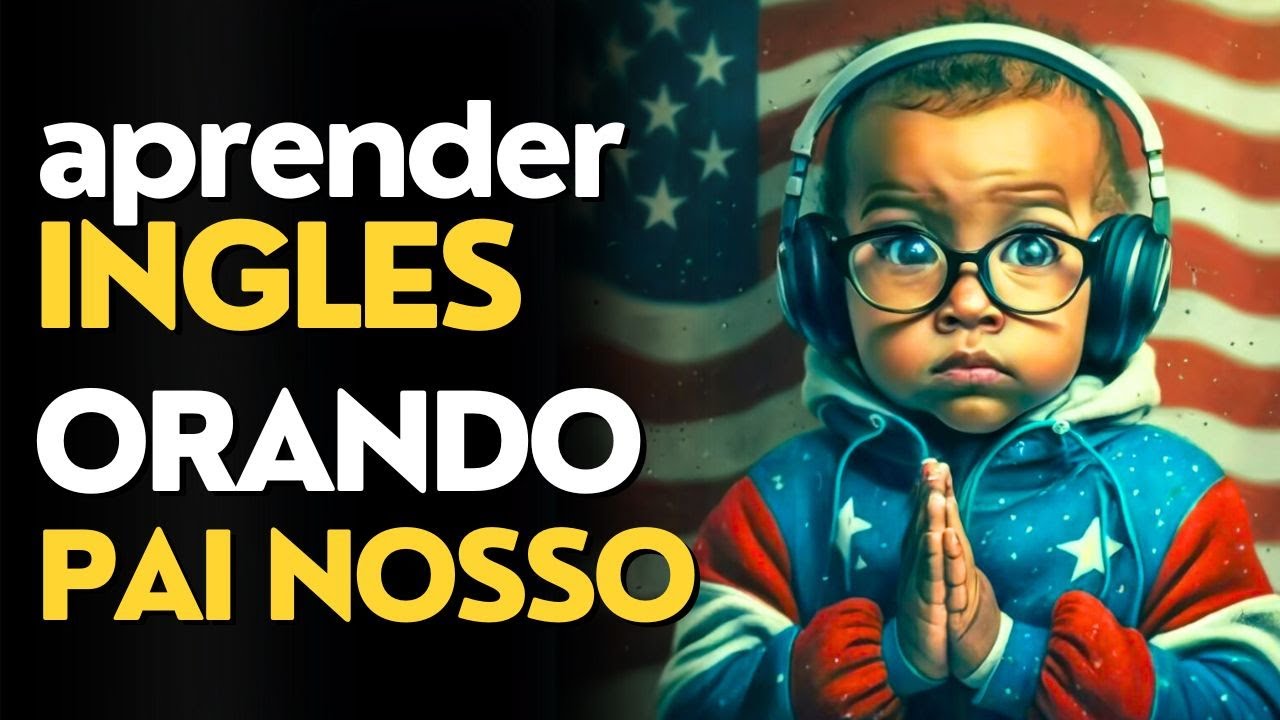 APRENDA INGLÊS falando o PAI NOSSO | Oração em Inglês