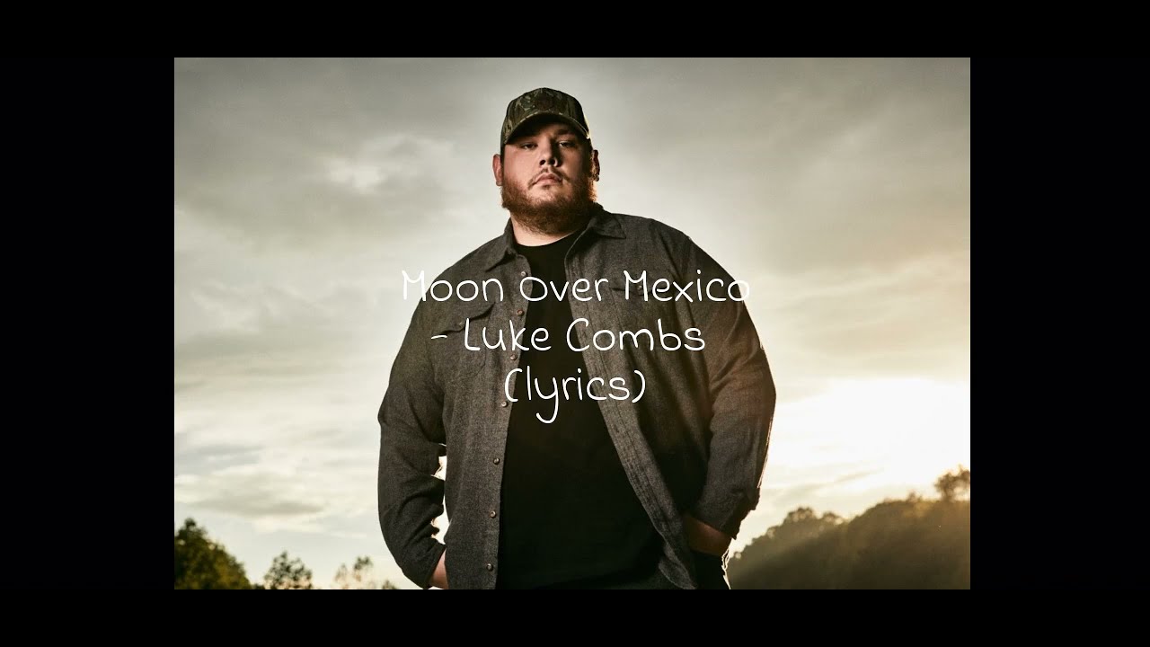 Moon Over Mexico - Luke Combs (lyrics)