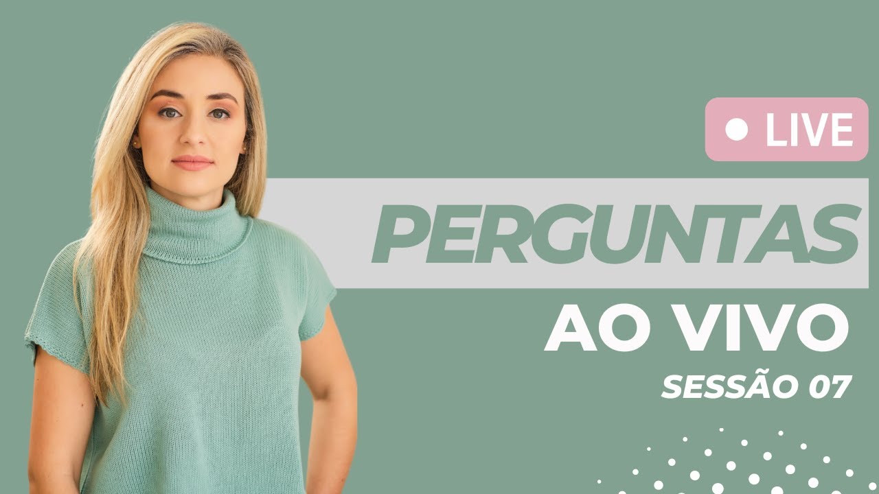 Live de perguntas e respostas ao vivo - Sessão 7