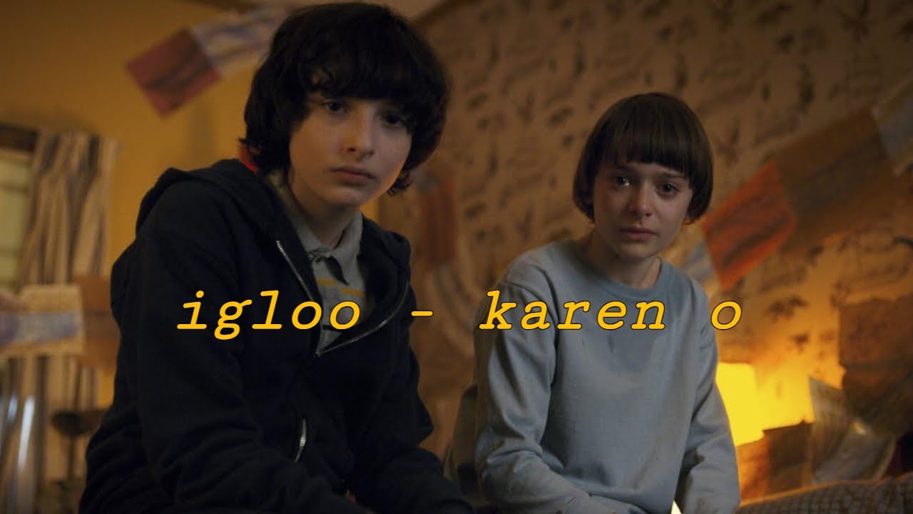 igloo -- karen o // byler edit