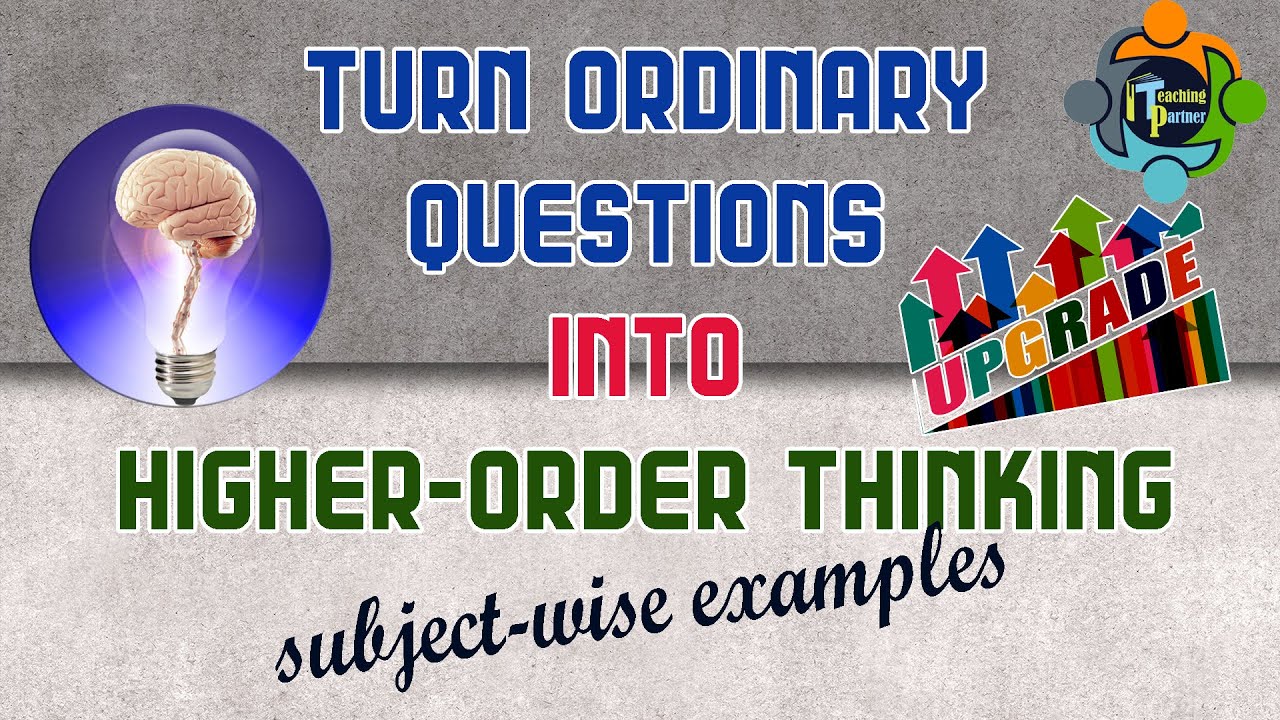 How to Turn Ordinary Questions into Higher-Order Thinking