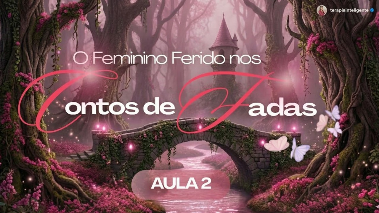 Aula 2: O Feminino Ferido nos Contos de Fadas | Terapia Inteligente