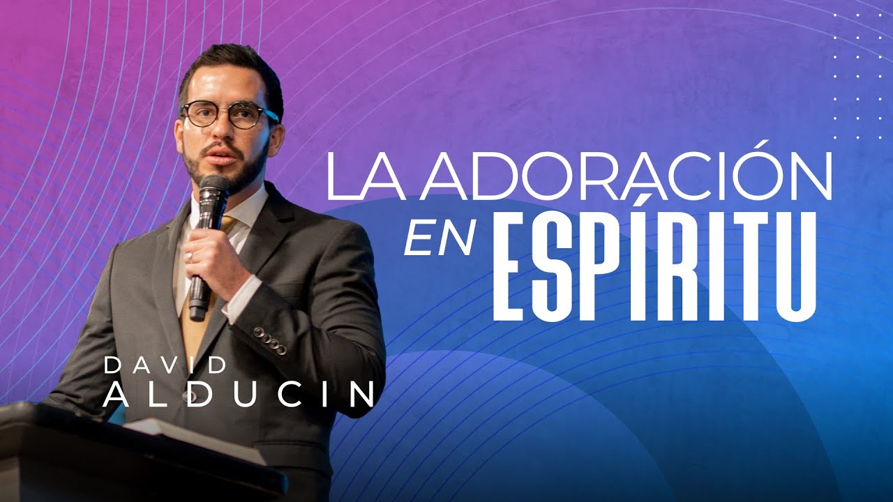 La adoración en espíritu | Pr. David Alducin | VNPEM Norte