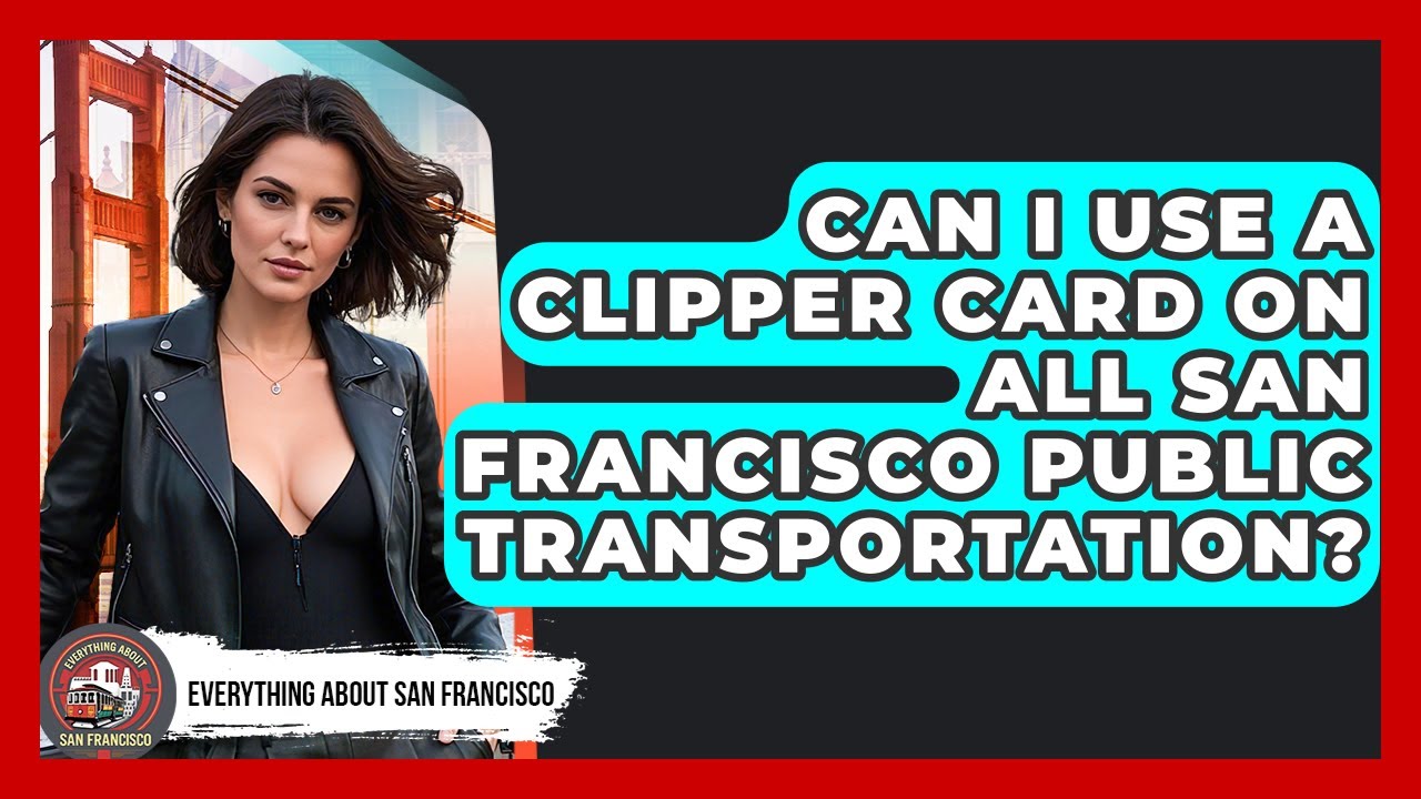 Can I Use a Clipper Card on All San Francisco Public Transportation?