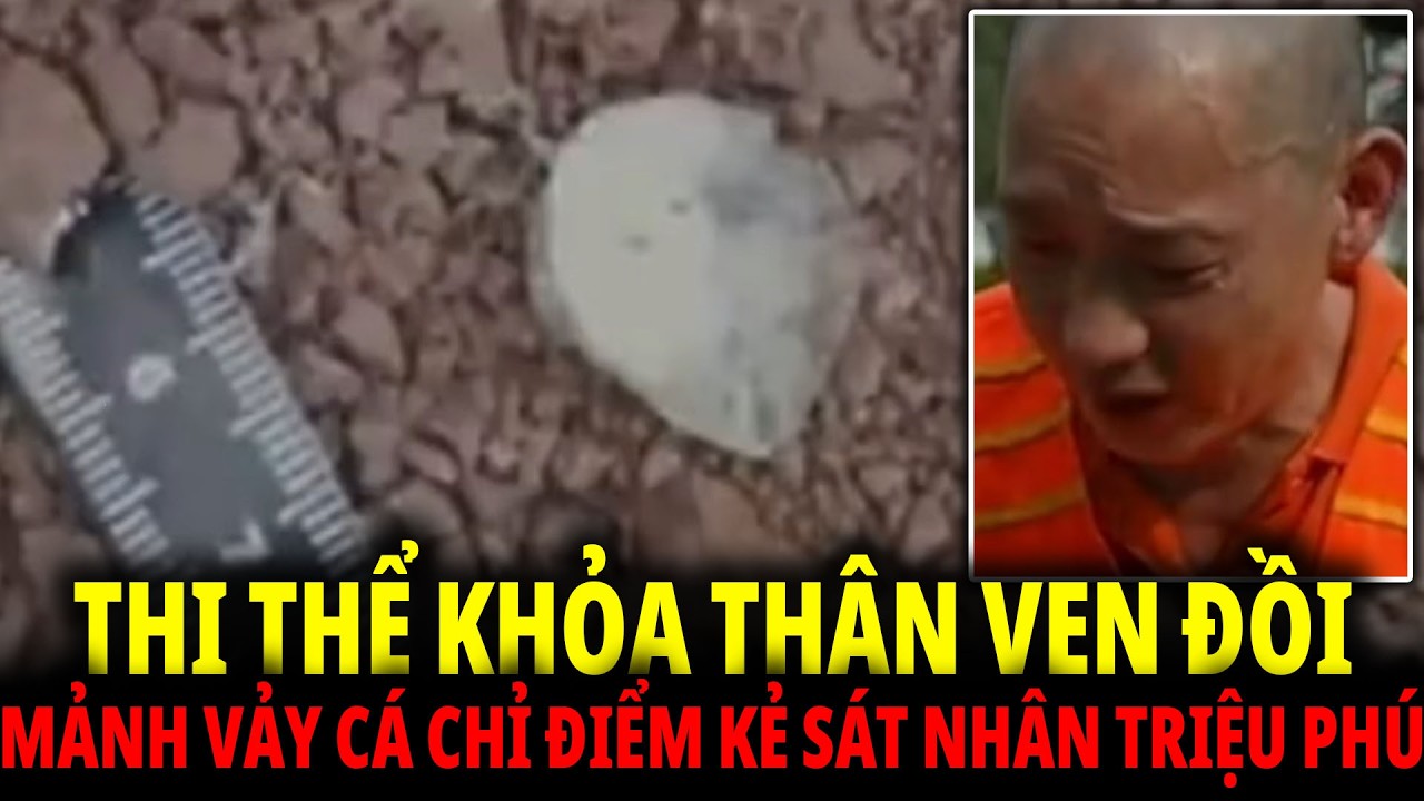 Thi Thể Khỏa Th*n Bên Đồi Và Mảnh Vảy Cá Tố Cáo Tội Ác Của Gã Sát Nhân Triệu Phú - Kỳ Án Thế Kỷ