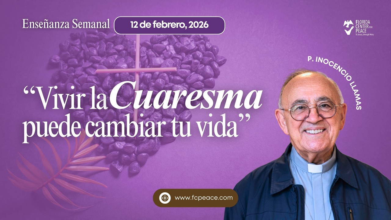 “Vivir la Cuaresma puede cambiar tu vida”   Enseñanza Semanal 12 Feb  2024
