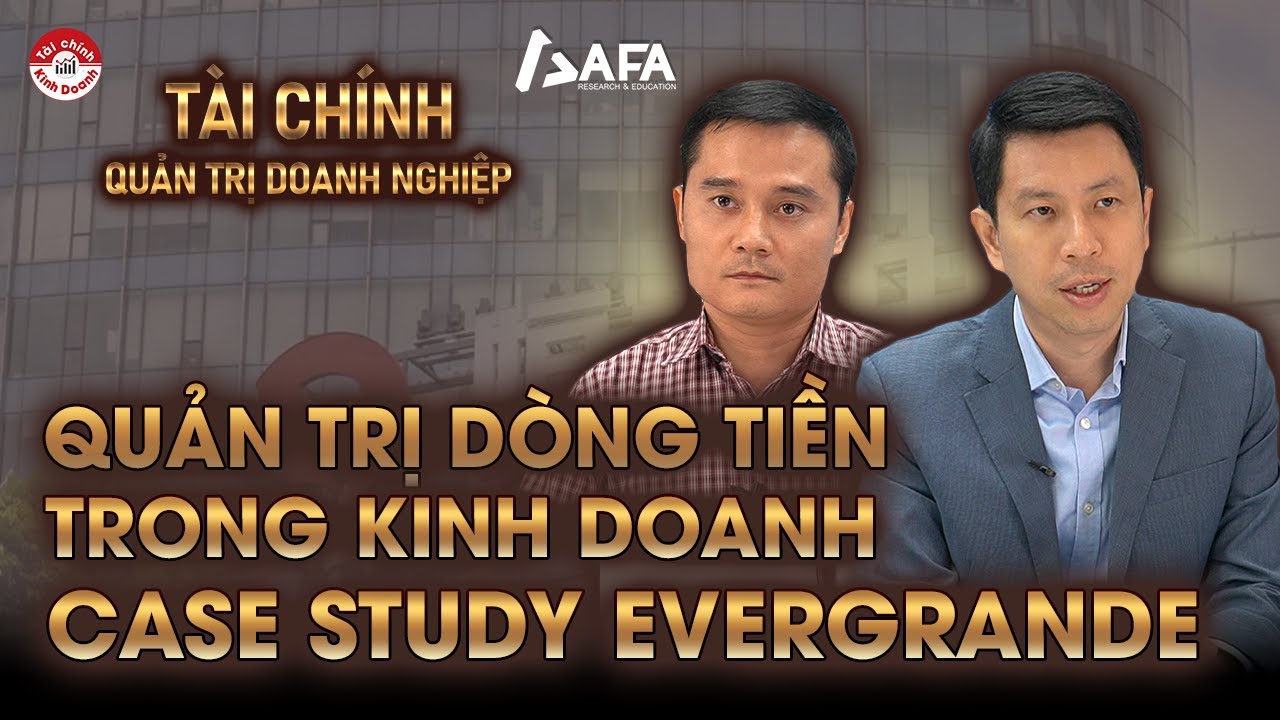 QUẢN LÝ DÒNG TIỀN TRONG KINH DOANH: TÌNH HUỐNG THỰC TẾ CỦA EVERGRANDE