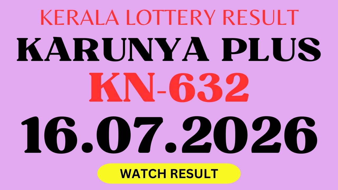 KERALA KARUNYA PLUS KN-632 KERALA LOTTERY RESULT TODAY 16.07.2026