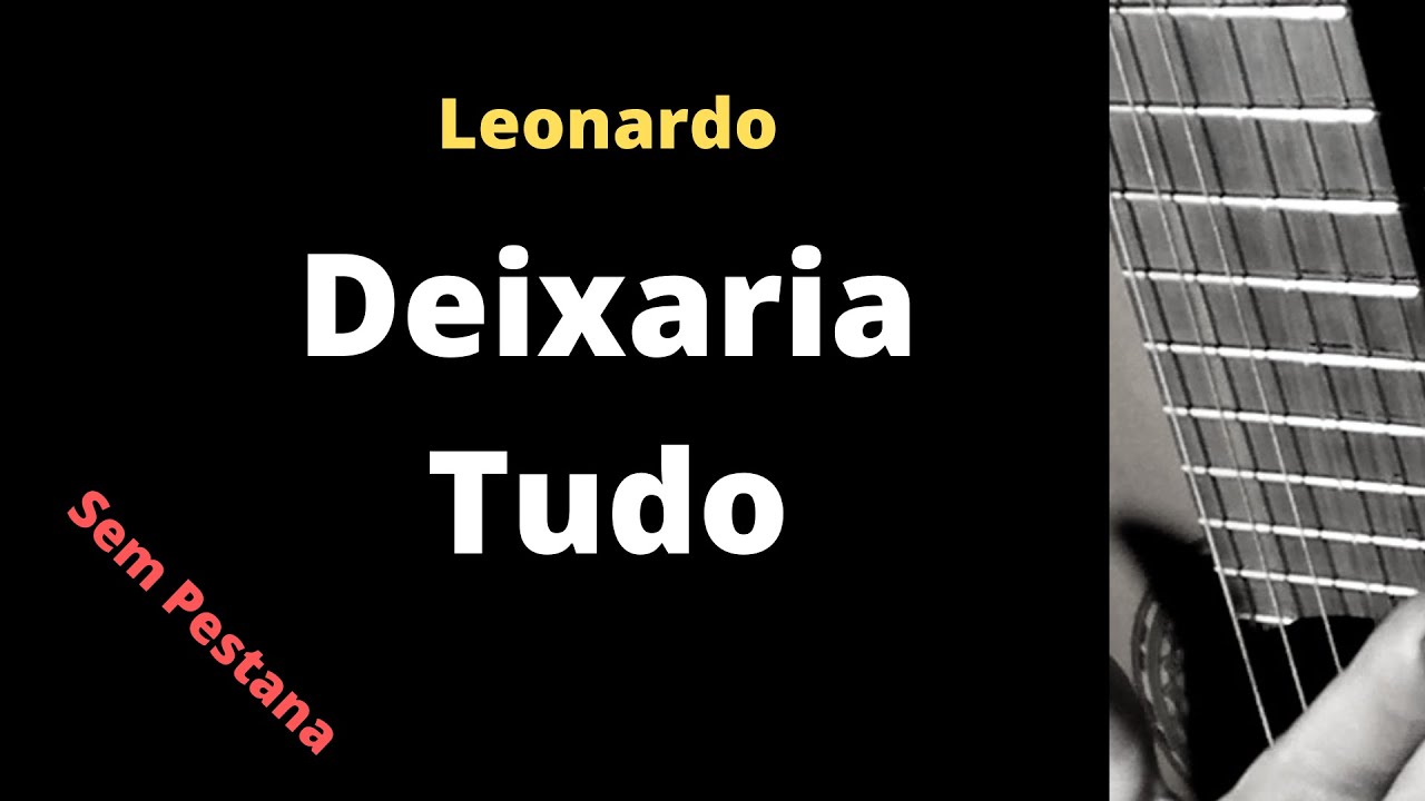 Deixaria Tudo - Leonardo ( Aula de Violão Simplificada )