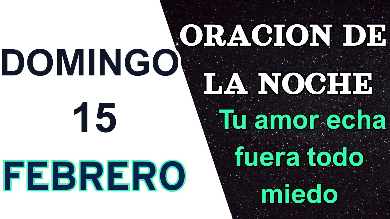 ORACION DE LA NOCHE DE HOY DOMINGO 15 DE FEBRERO DEL 2026