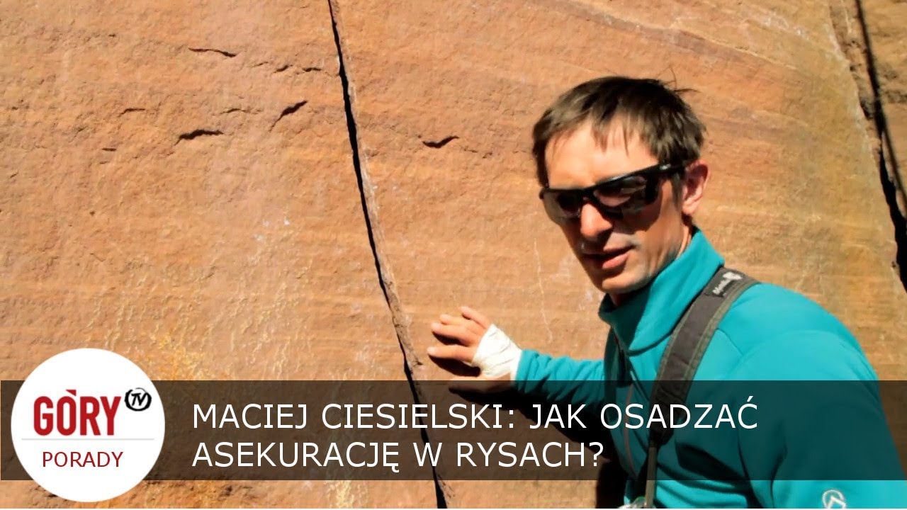 Maciej Ciesielski: Jak osadzać asekurację w rysach? Kości, friendy, tricamy