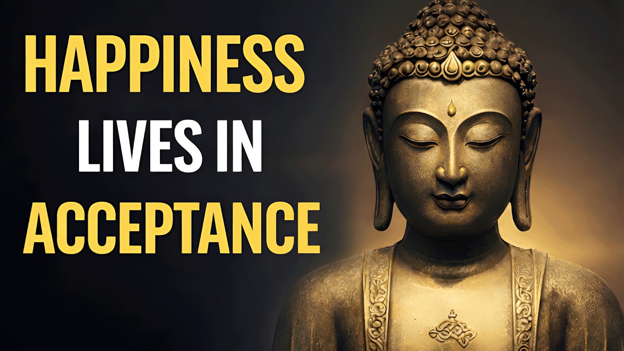 HAPPINESS LIVES IN ACCEPTANCE (Buddhist Teachings)