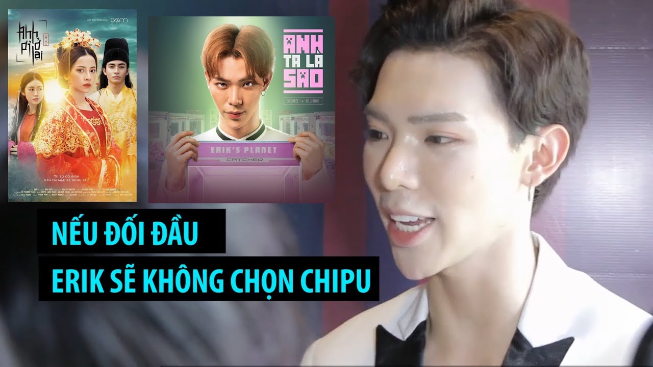 Erik 'Tôi không coi Chi Pu là đối thủ của mình'
