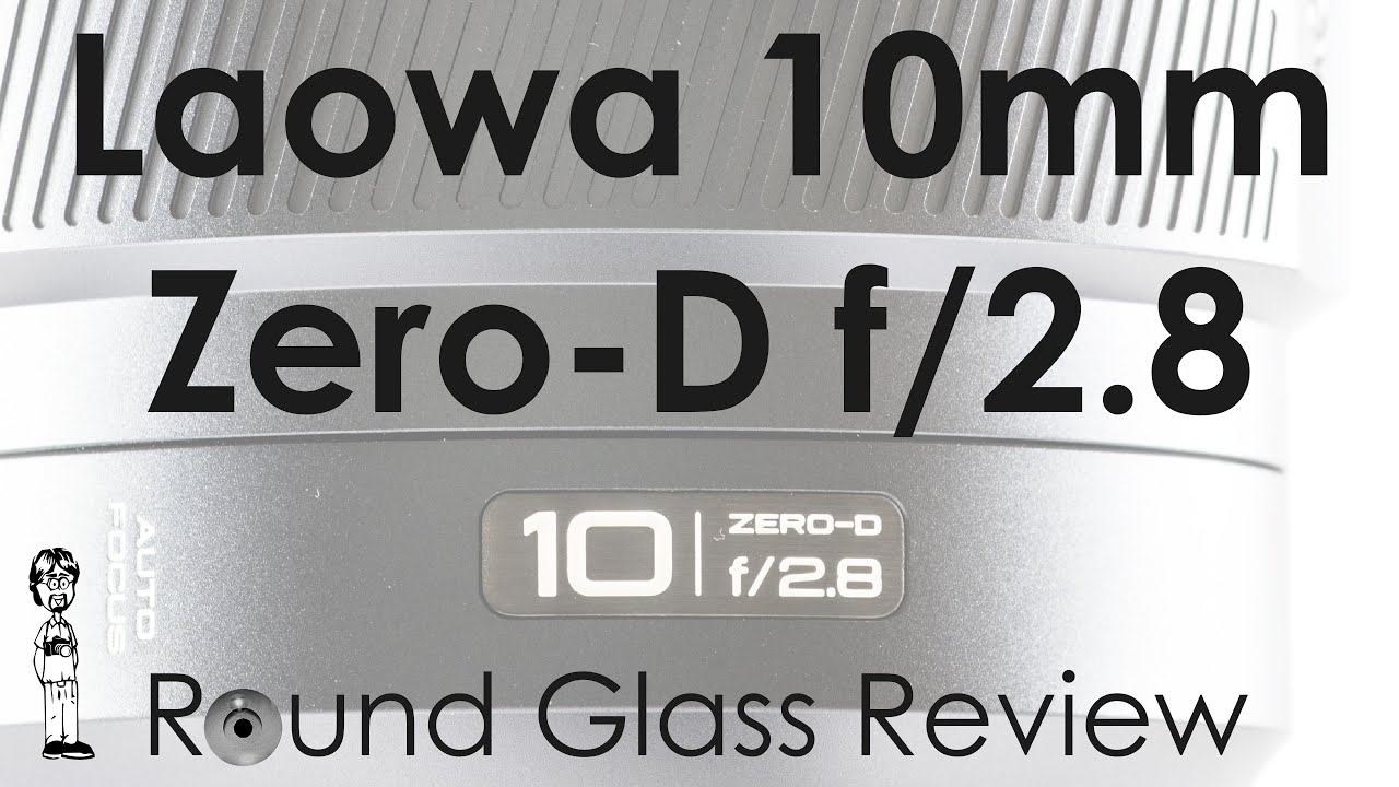 Laowa 10mm f/2.8 Zero-D (The Architecture and Landscape Cheat Code?) | Round Glass Review