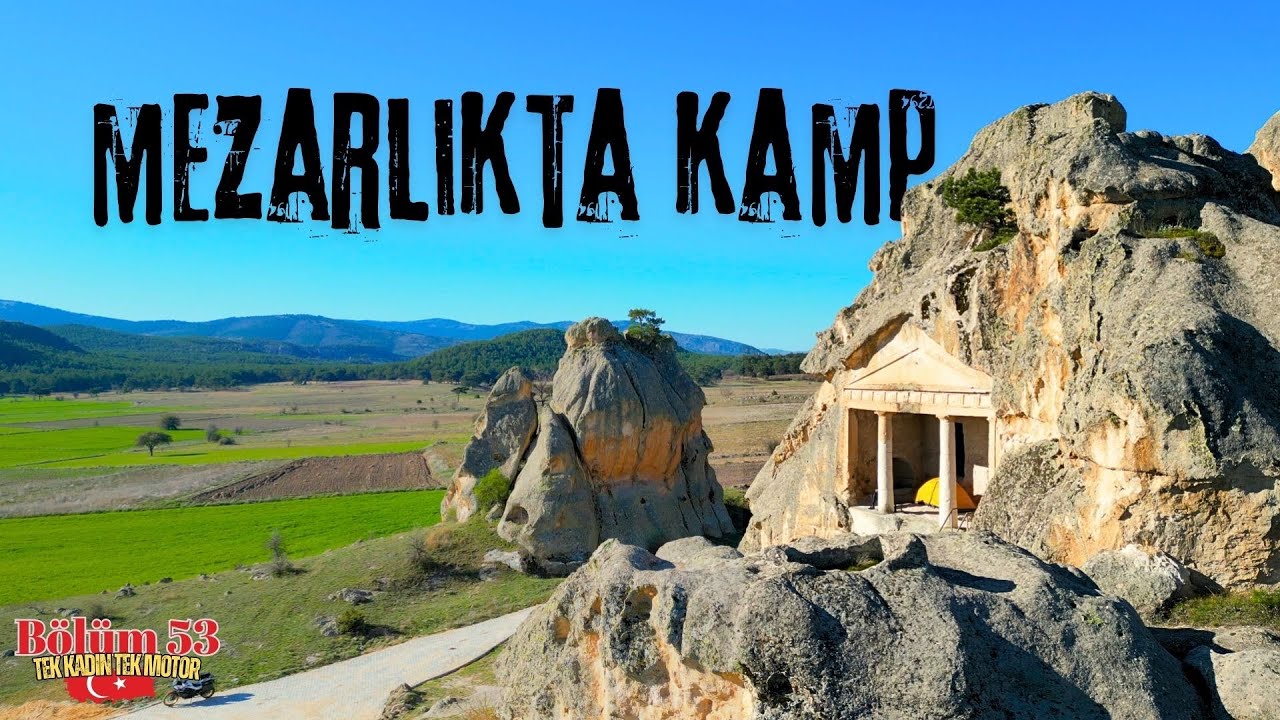 KRAL MEZARINDA KAMP YAPTIM / Eskişehir-Afyon-Kütahya / Türkiye Turu #53