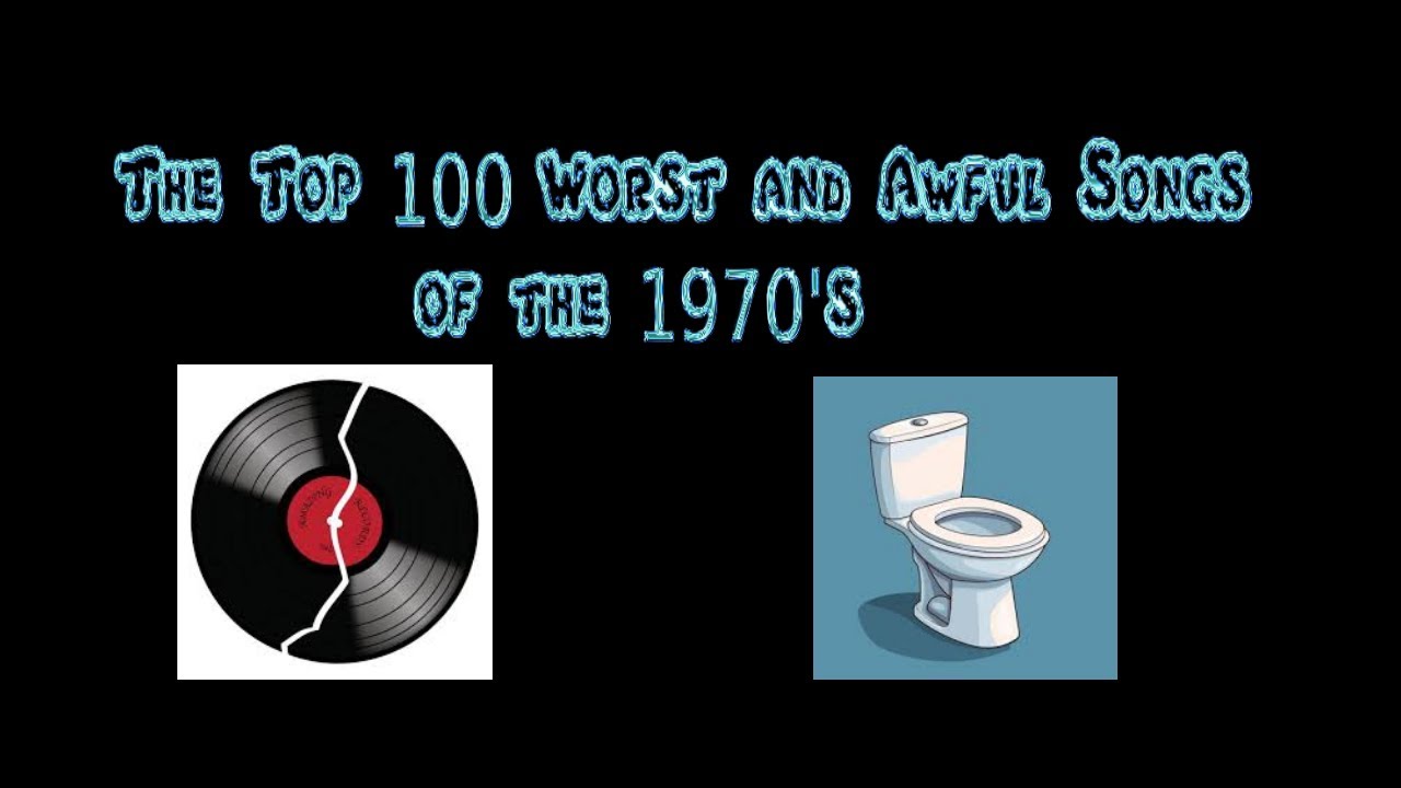 The Top 100 worst and awful songs of the 1970's