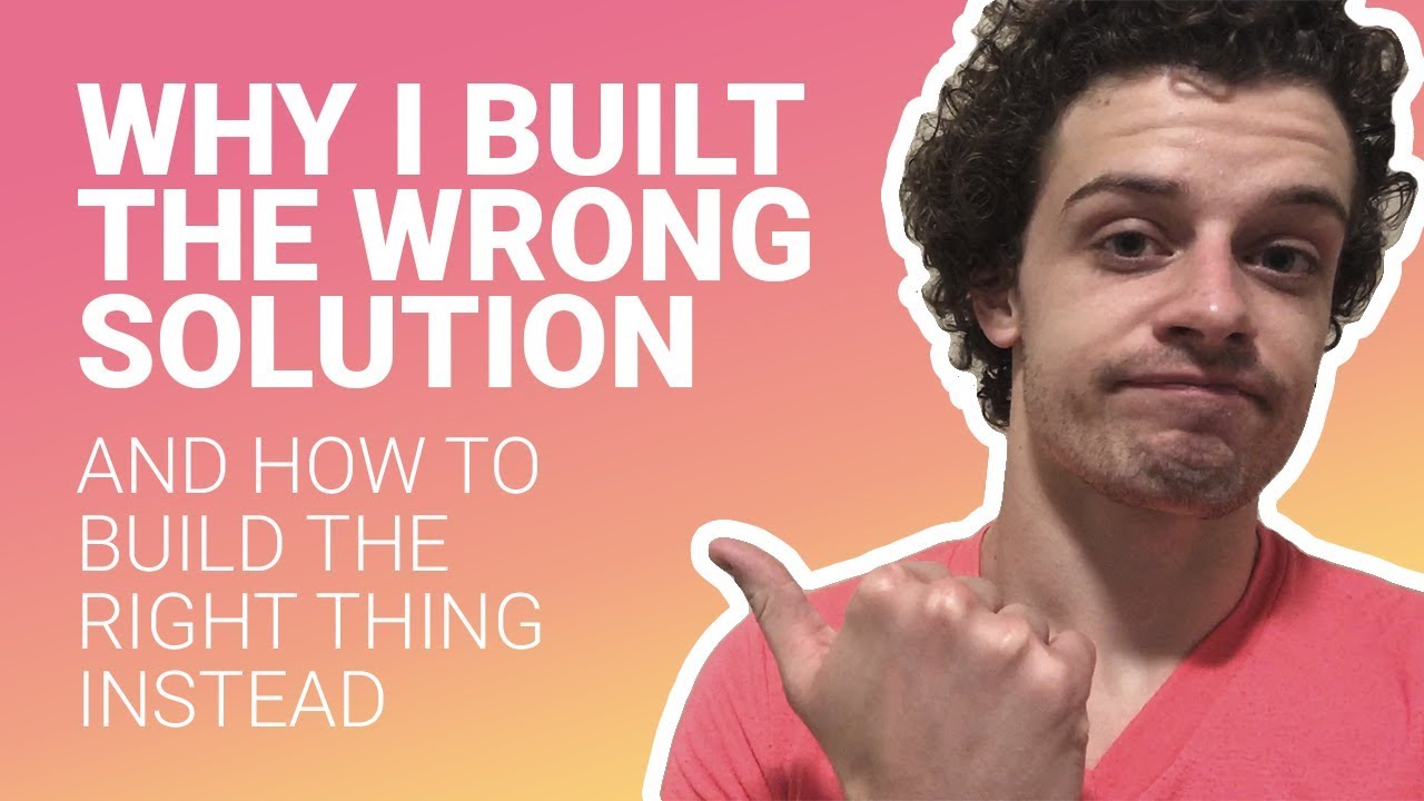 How To Avoid Building The Wrong Thing