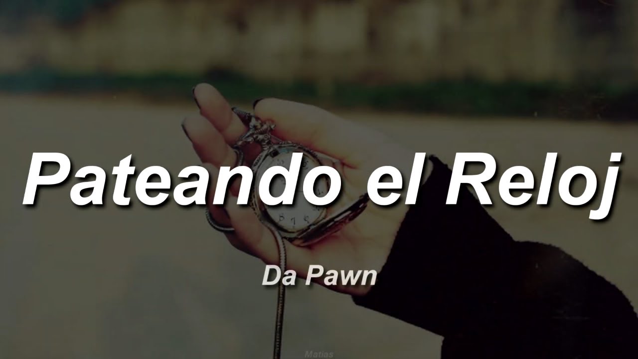 Da Pawn - Pateando el Reloj (Letra)