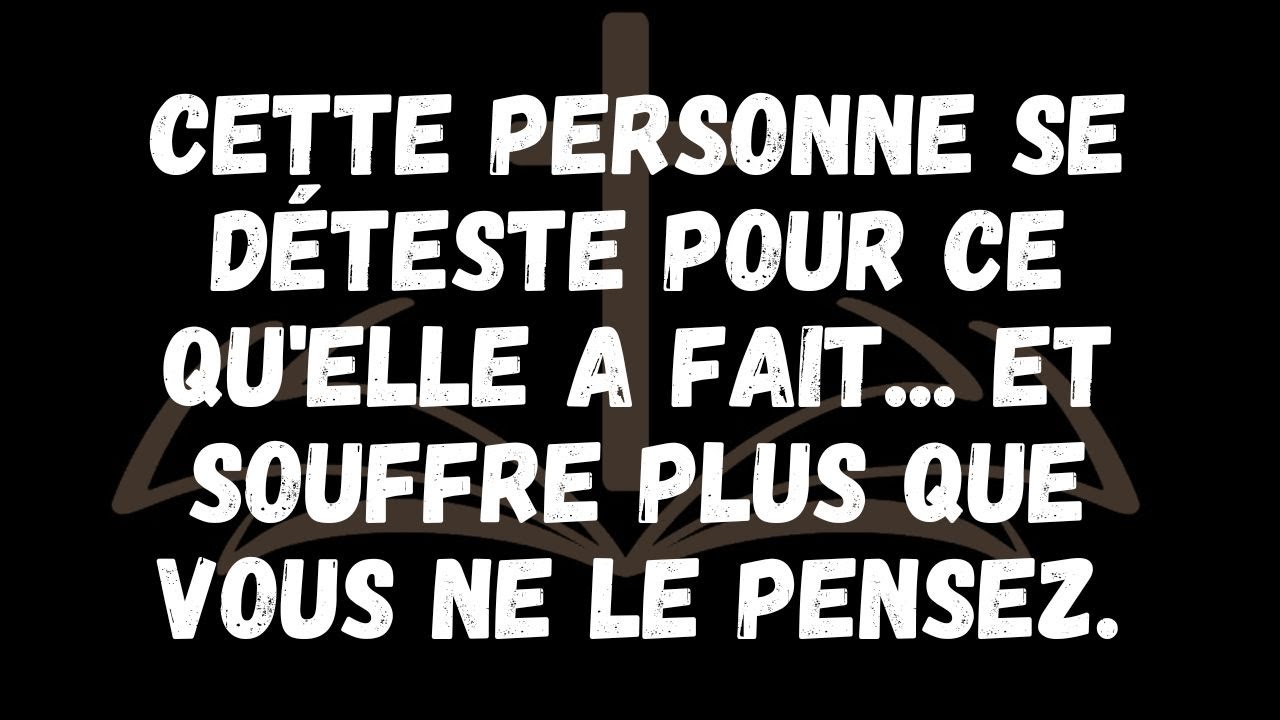 Cette personne se déteste pour ce qu'elle a fait    et souffre plus que vous ne le pensez