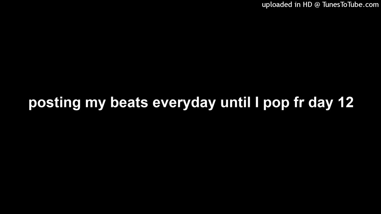 posting my beats everyday until I pop fr day 12
