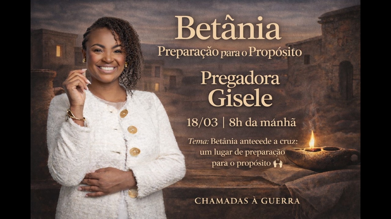 CHAMADAS À GUERRA - BETÂNIA - PREPARAÇÃO PARA O PROPÓSITO