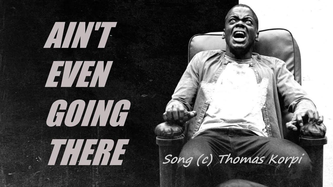 Ain't Even Going There by Thomas Korpi - Get Out Music Video