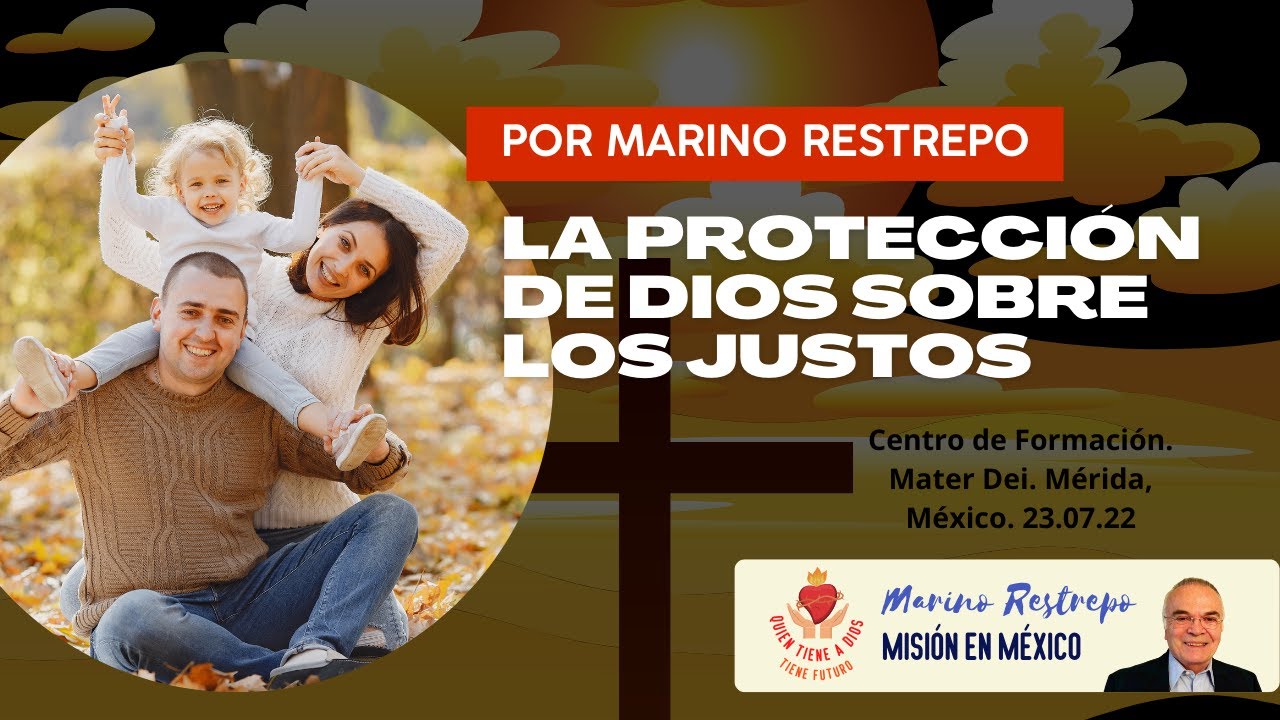 La protección de Dios sobre los justos por Marino Restrepo. Mater Dei. Mérida, México. 23.07.22
