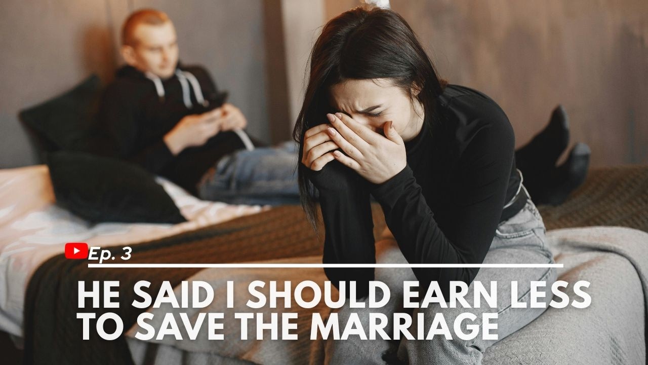 “He Said I Should Earn Less to Save The Marriage”