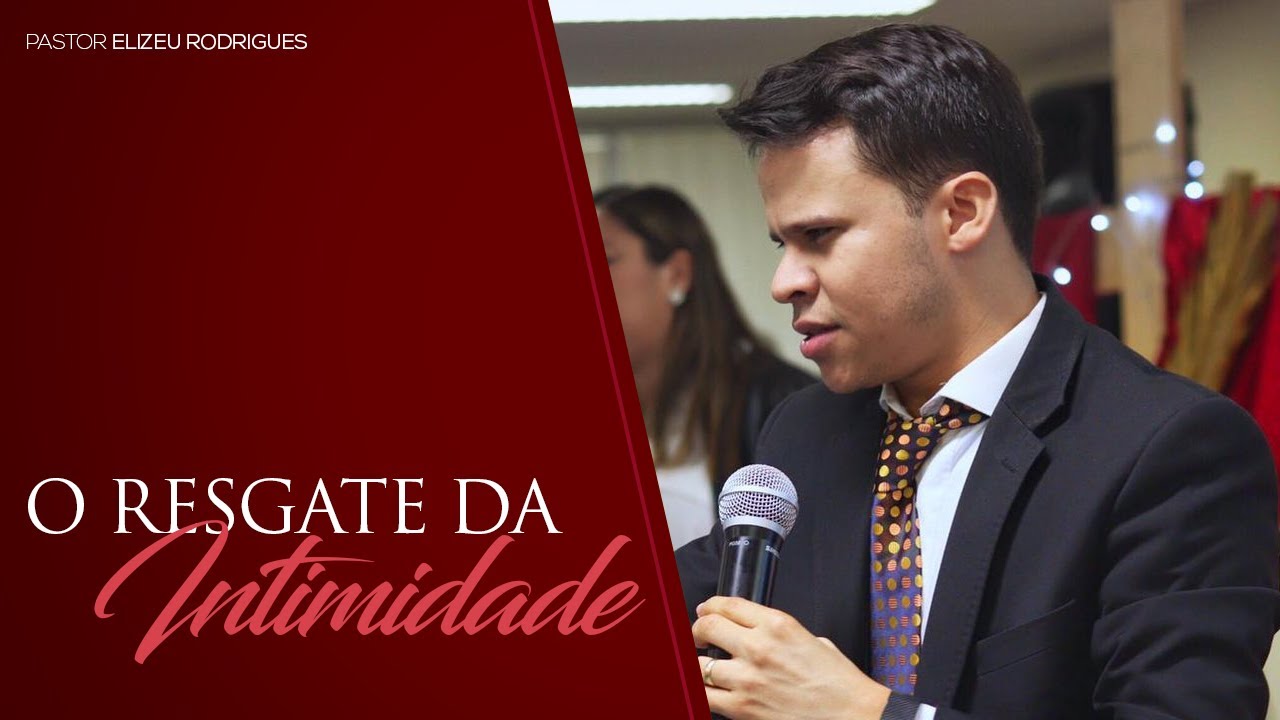 Pr. Elizeu Rodrigues | O Resgate da Intimidade