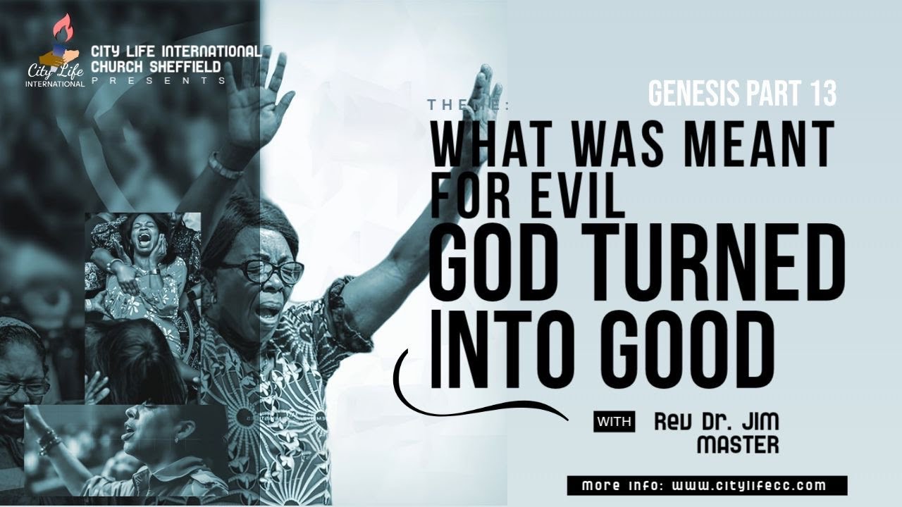 Rev Dr Jim Master : Genesis Part 13 : What Was Meant For Evil God Turned Into Good