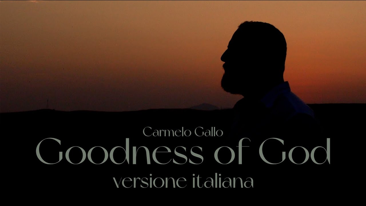 Goodness of God - Bethel Music - Versione italiana Carmelo Gallo