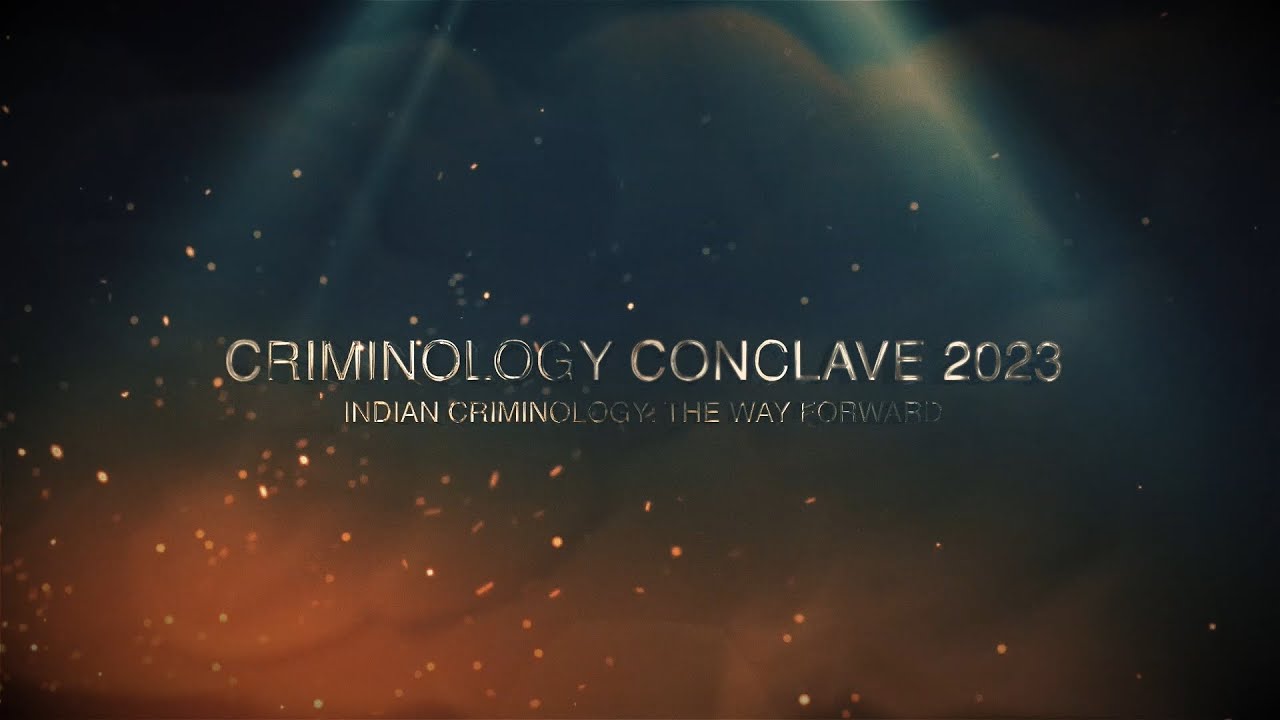 Criminology Conclave 2023: The Way Forward (LNJN NICFS NFSU Delhi)