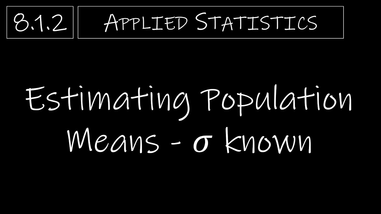 Statistics - 8.1.2 Estimating Population Means (𝜎 known)