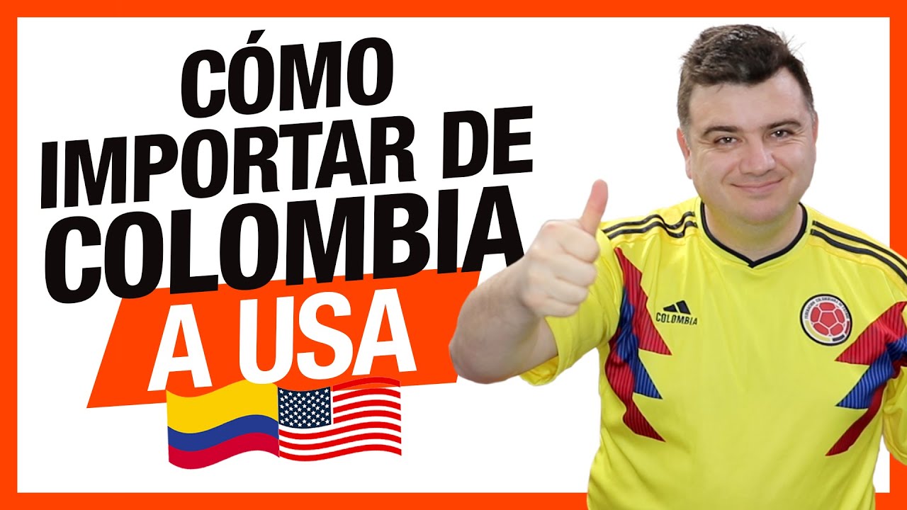 Como importar de Colombia a USA o desde latinoamérica