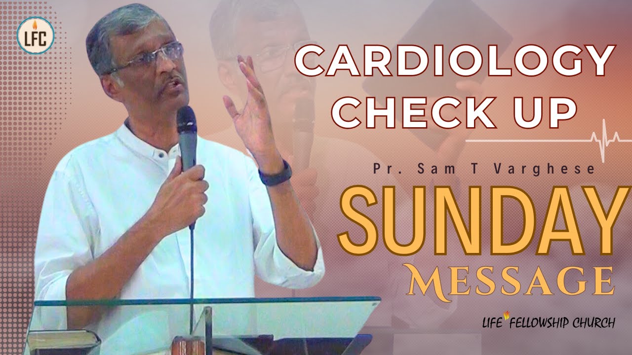 കാർഡിയോളജി ചെക്കപ്പ്  | Pr. Sam T Varghese | Life Fellowship Church (Tvm) | 14-04-24