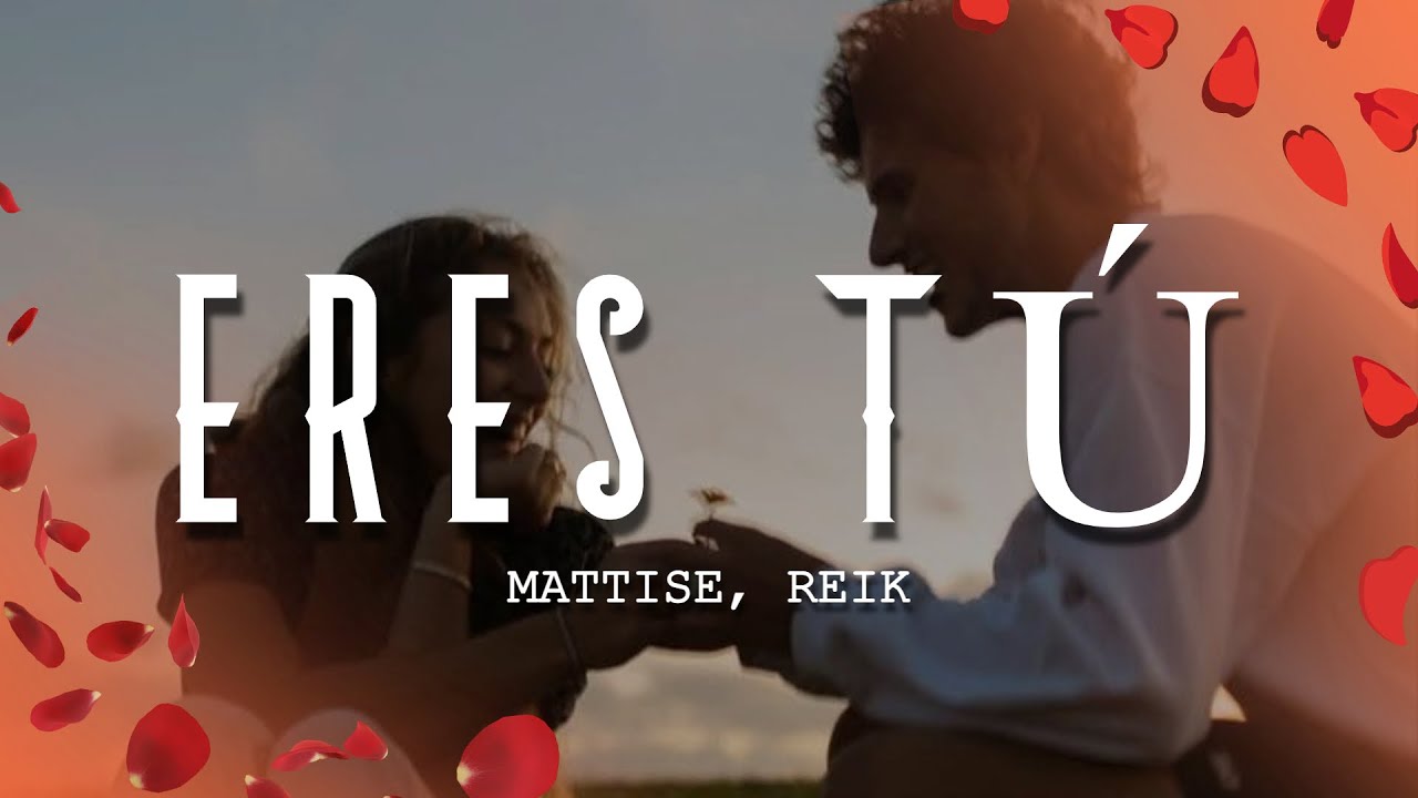 Mattise, Reik - Eres T&uacute; (Letra/Lyrics)