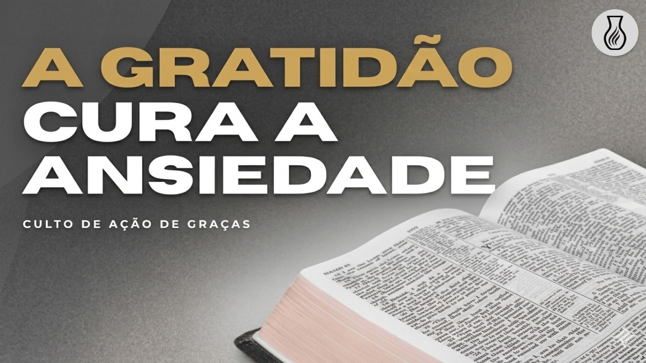 A GRATIDÃO CURA A ANSIEDADE | CULTO DE AÇÃO DE GRAÇAS
