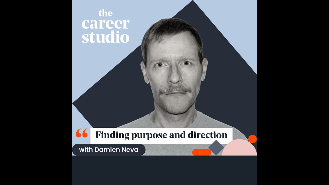 The Career Studio: Finding purpose and direction with Damien Neva