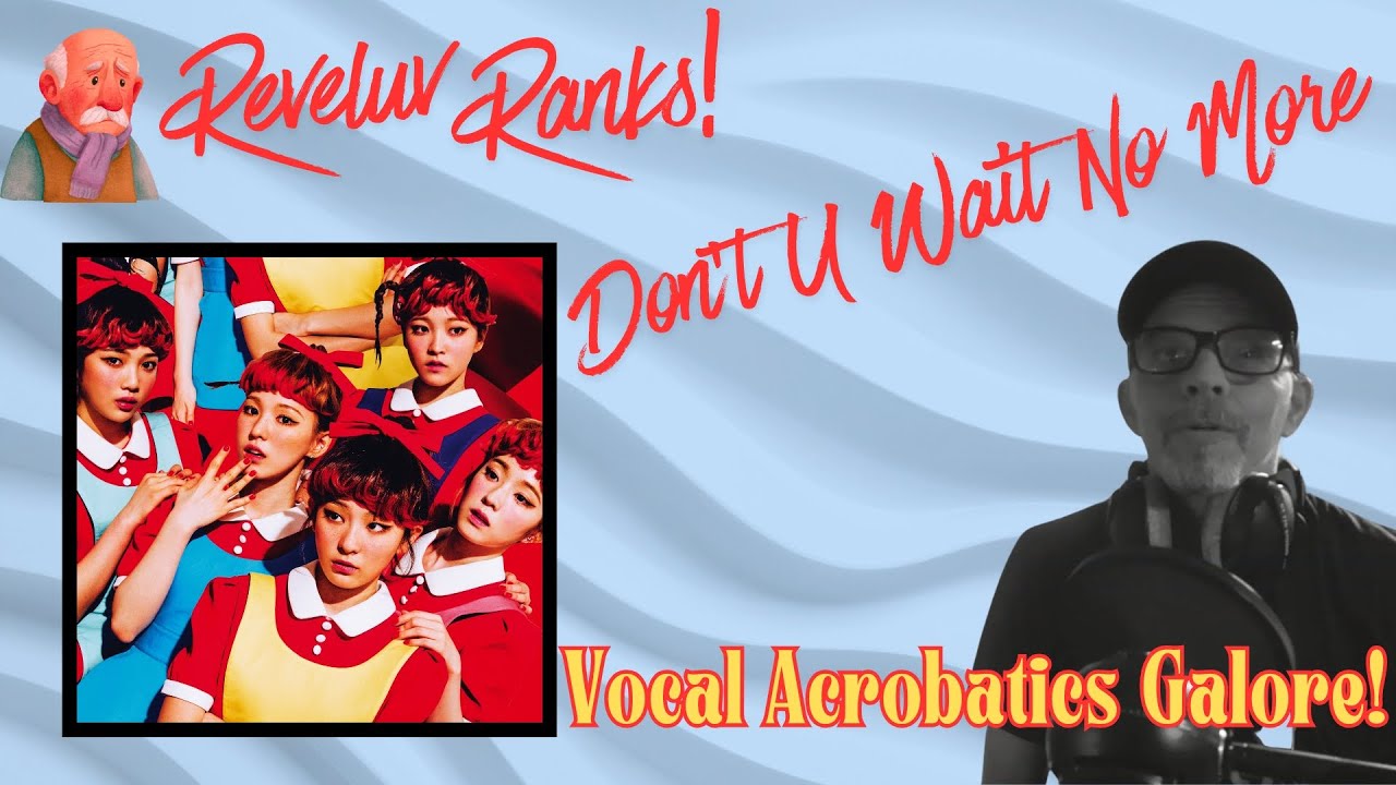 THOSE VOCALS! | Old Man #Reveluv Ranks Red Velvet -  DONT U WAIT NO MORE | #redvelvet