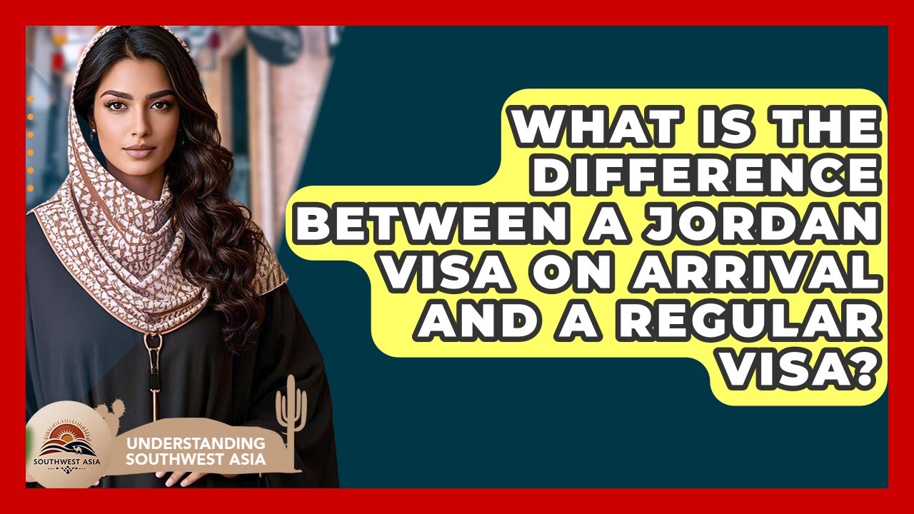 What Is The Difference Between A Jordan Visa On Arrival And A Regular Visa?