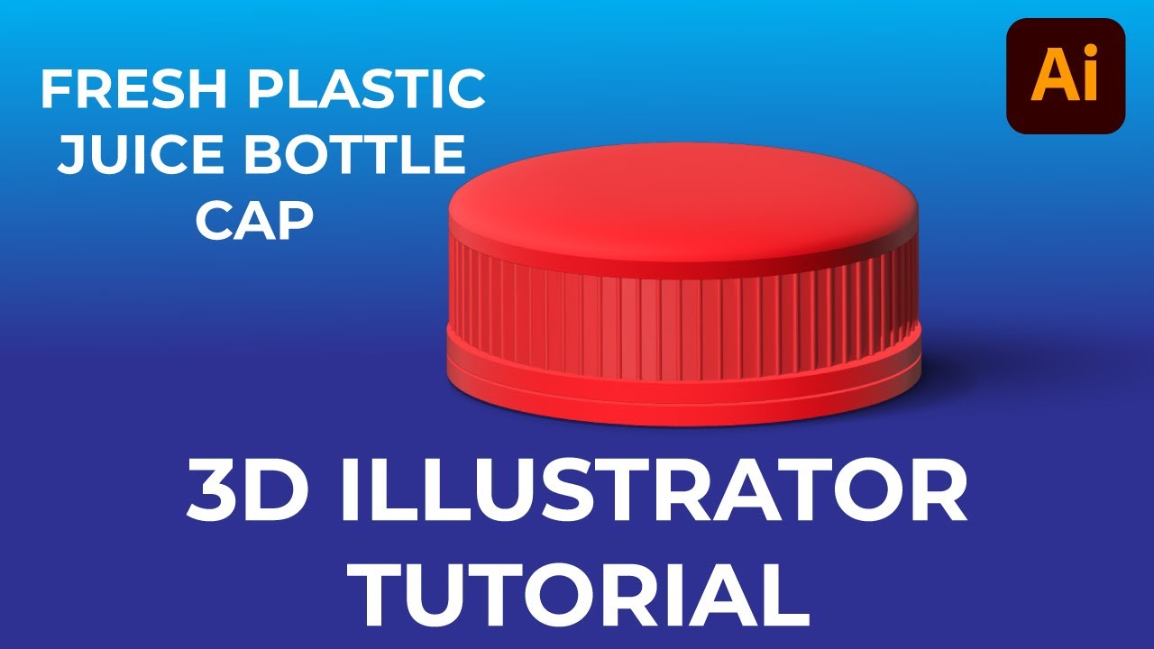 Fresh plastic juice bottle cap- 3D In Adobe Illustrator  - tutorial Bay Basel ma