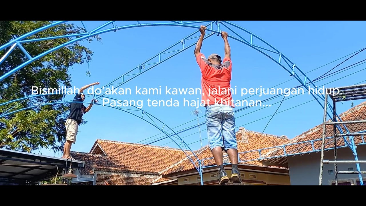 Bismillah.....do'akan kami kawan, jalani perjuangan hidup. Pasang tenda hajat khitanan ....