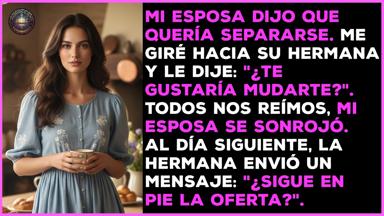 Mi esposa dijo que quería separarse. Me volví hacia su hermana: 